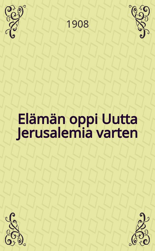 Elämän oppi Uutta Jerusalemia varten : Kymmenen käskyn ohjeittenperusteella