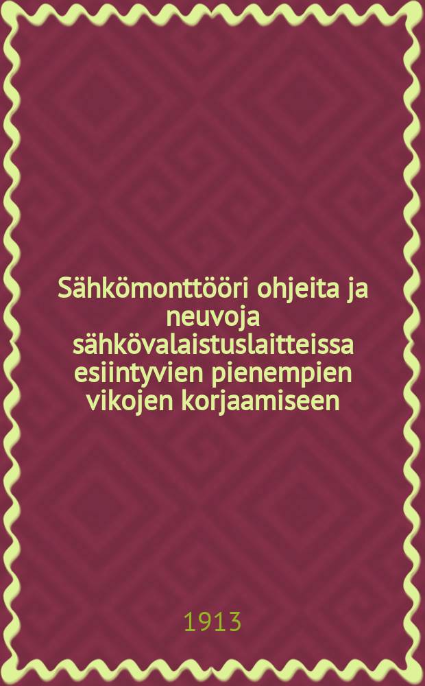 S&auml;hk&ouml;montt&ouml;&ouml;ri ohjeita ja neuvoja s&auml;hk&ouml;valaistuslaitteissa esiintyvien pienempien vikojen korjaamiseen