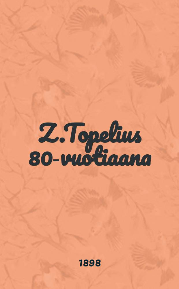 Z.Topelius 80-vuotiaana