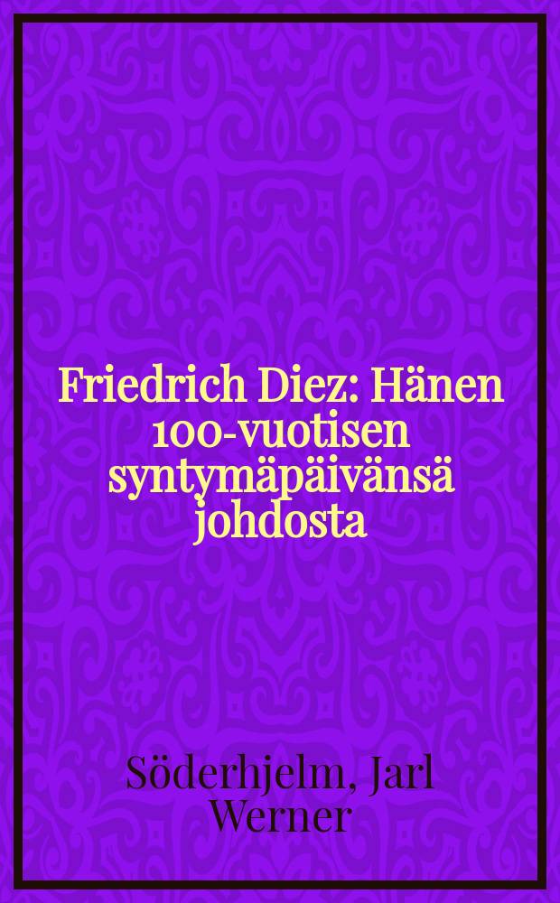 Friedrich Diez : Hänen 100-vuotisen syntymäpäivänsä johdosta