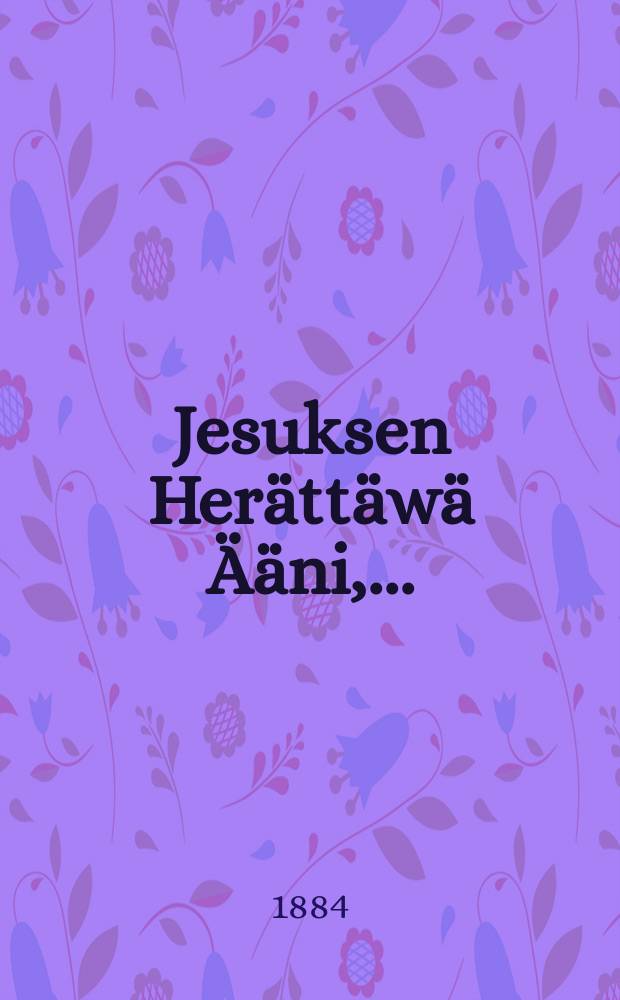 Jesuksen Herättäwä Ääni,...