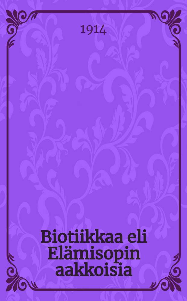 Biotiikkaa eli Elämisopin aakkoisia