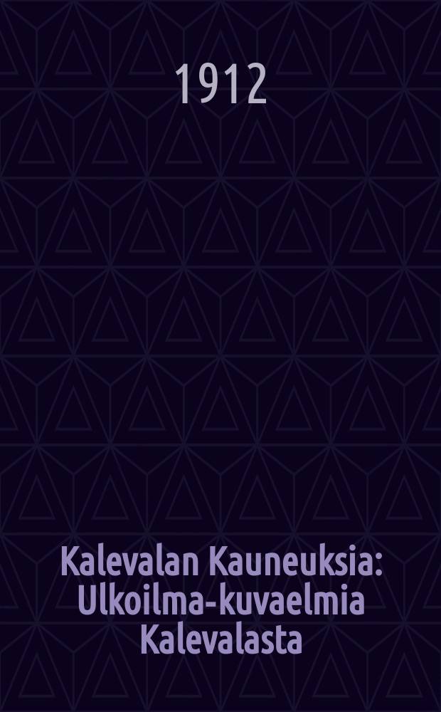 Kalevalan Kauneuksia : Ulkoilma-kuvaelmia Kalevalasta
