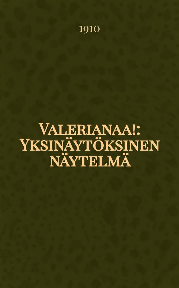 Valerianaa! : Yksin&auml;yt&ouml;ksinen n&auml;ytelm&auml;
