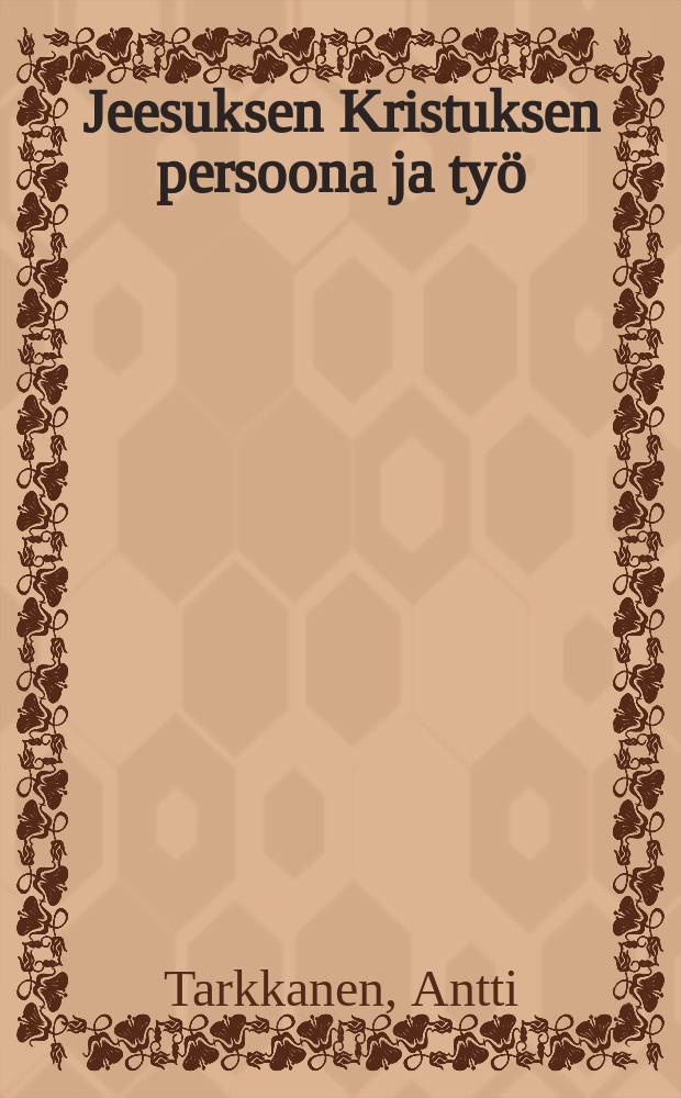 Jeesuksen Kristuksen persoona ja ty&ouml;