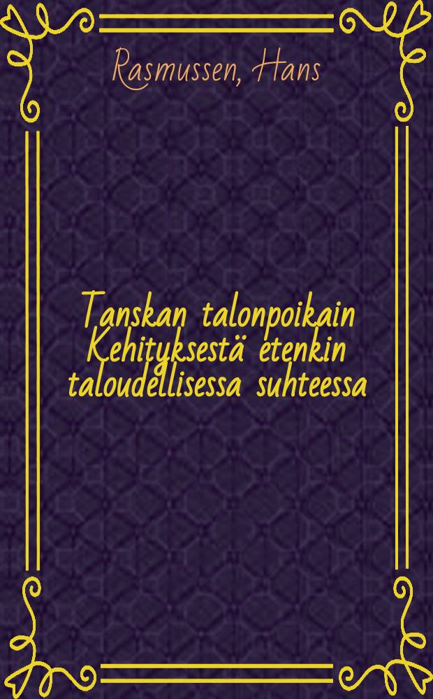 Tanskan talonpoikain Kehityksestä etenkin taloudellisessa suhteessa : Viimeisien vuosikymmenien aikana