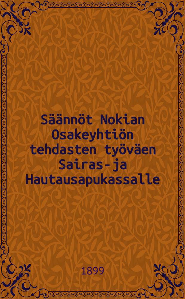 Säännöt Nokian Osakeyhtiön tehdasten työväen Sairas-ja Hautausapukassalle
