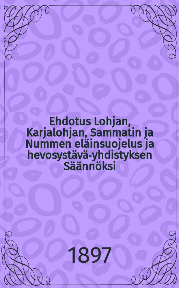 Ehdotus Lohjan, Karjalohjan, Sammatin ja Nummen eläinsuojelus ja hevosystävä-yhdistyksen Säännöksi