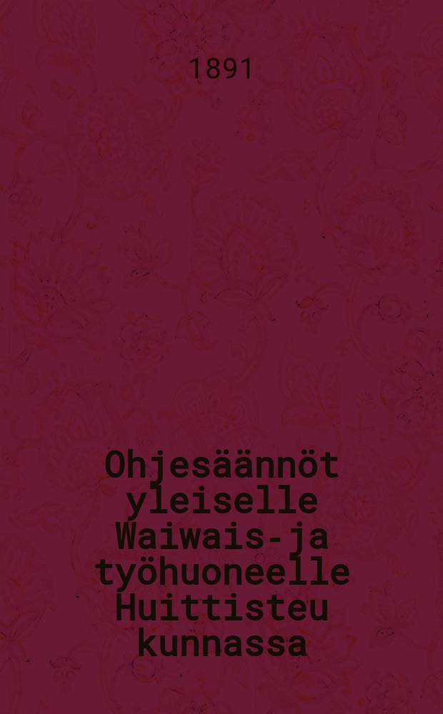 Ohjesäännöt yleiselle Waiwais-ja työhuoneelle Huittisteu kunnassa