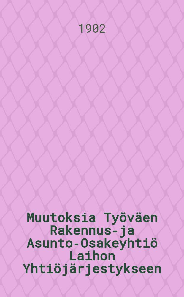 Muutoksia Työväen Rakennus-ja Asunto-Osakeyhtiö Laihon Yhtiöjärjestykseen