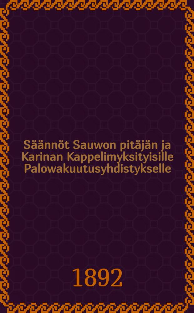 Säännöt Sauwon pitäjän ja Karinan Kappelimyksityisille Palowakuutusyhdistykselle