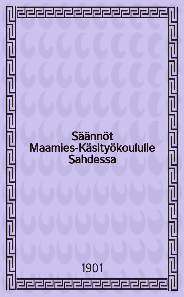 Säännöt Maamies-Käsityökoululle Sahdessa
