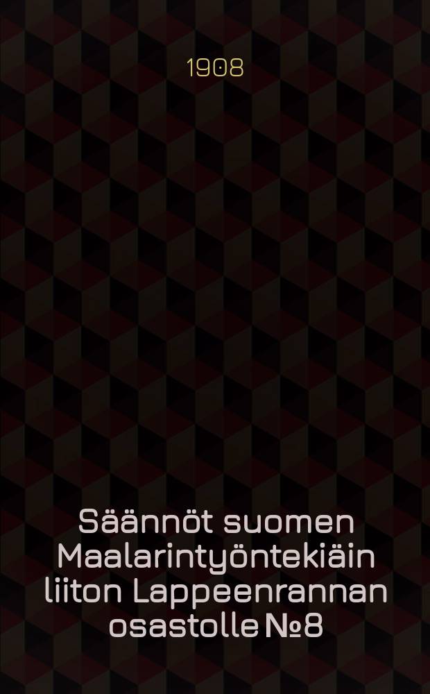 Säännöt suomen Maalarintyöntekiäin liiton Lappeenrannan osastolle №8