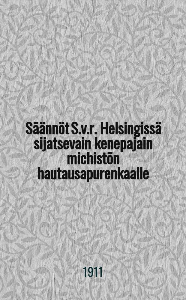 S&auml;&auml;nn&ouml;t S.v.r. Helsingiss&auml; sijatsevain kenepajain michist&ouml;n hautausapurenkaalle