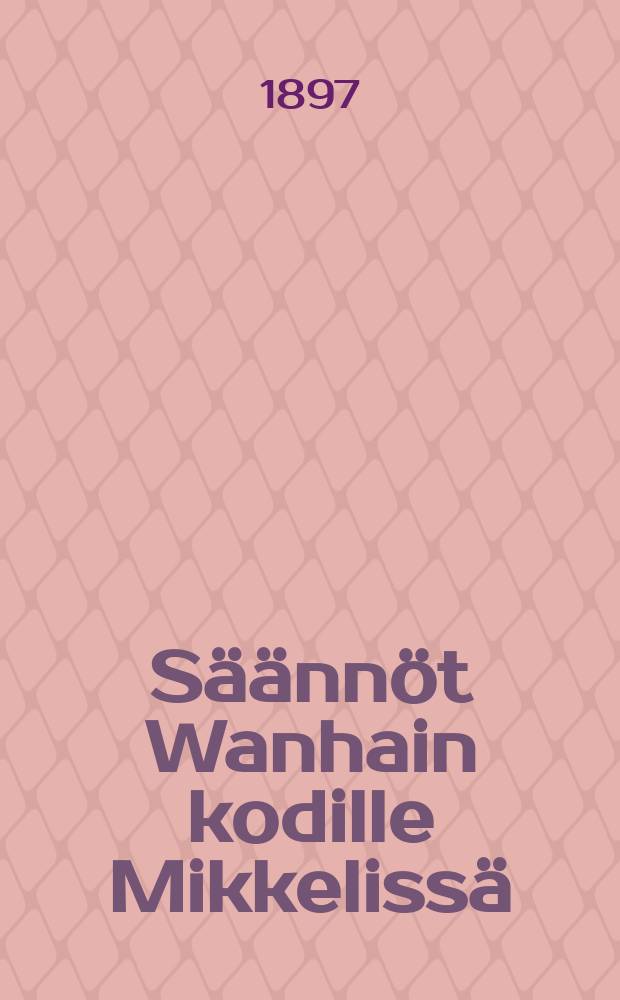 Säännöt Wanhain kodille Mikkelissä