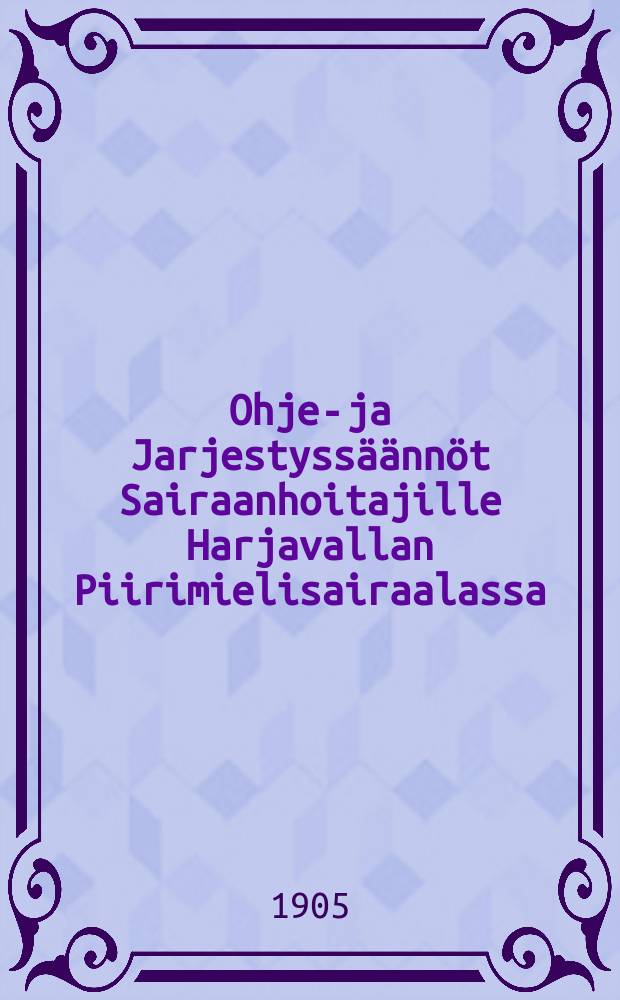 Ohje-ja Jarjestyss&auml;&auml;nn&ouml;t Sairaanhoitajille Harjavallan Piirimielisairaalassa