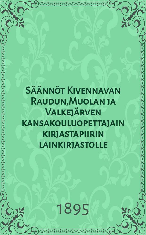 Säännöt Kivennavan Raudun,Muolan ja Valkejärven kansakouluopettajain kirjastapiirin lainkirjastolle