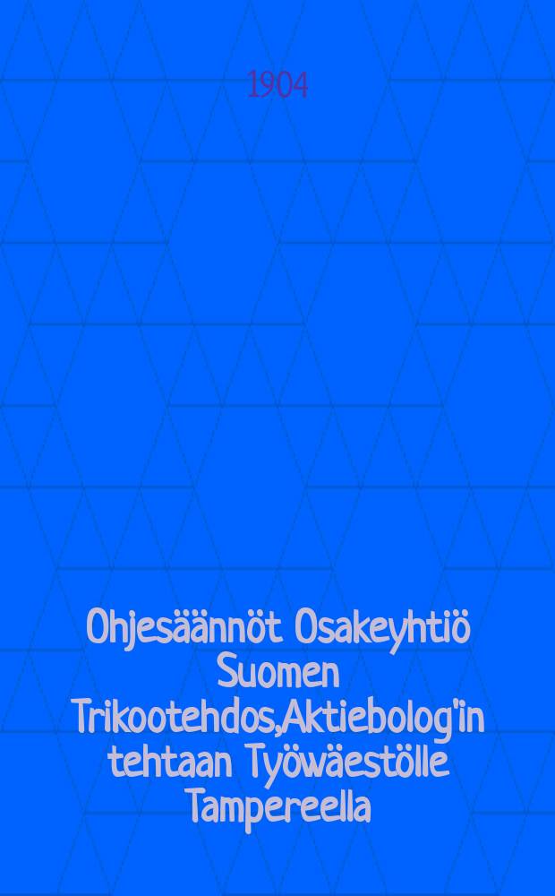 Ohjesäännöt Osakeyhtiö Suomen Trikootehdos,Aktiebolog'in tehtaan Työwäestölle Tampereella