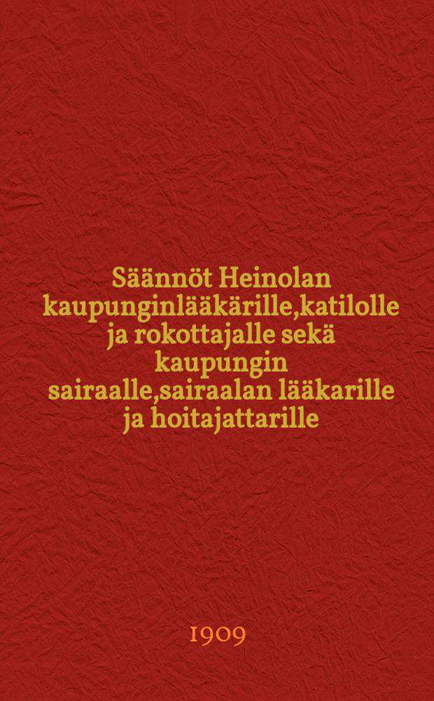 Säännöt Heinolan kaupunginlääkärille,katilolle ja rokottajalle sekä kaupungin sairaalle,sairaalan lääkarille ja hoitajattarille