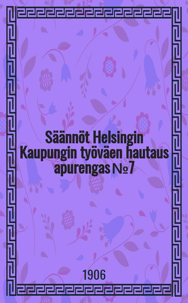 Säännöt Helsingin Kaupungin työväen hautaus apurengas №7
