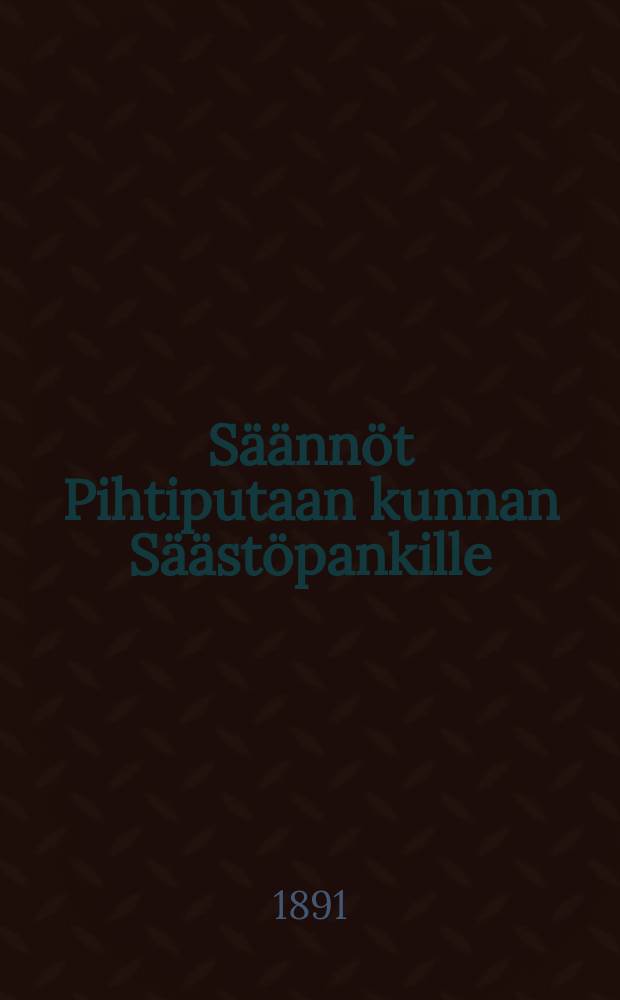 S&auml;&auml;nn&ouml;t Pihtiputaan kunnan S&auml;&auml;st&ouml;pankille : Wastakirja