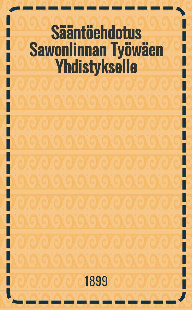 Sääntöehdotus Sawonlinnan Työwäen Yhdistykselle