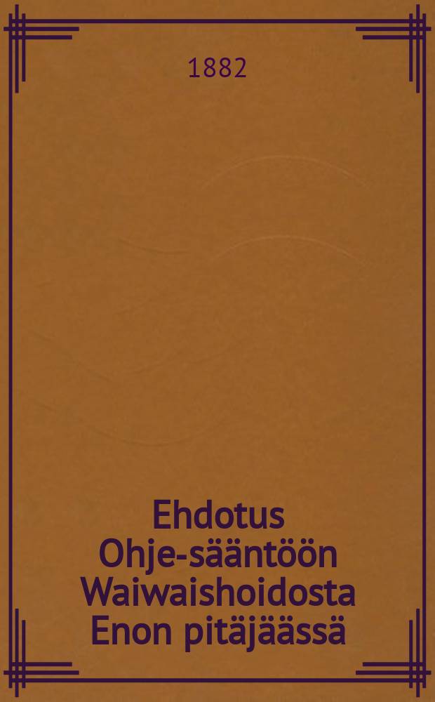Ehdotus Ohje-sääntöön Waiwaishoidosta Enon pitäjäässä