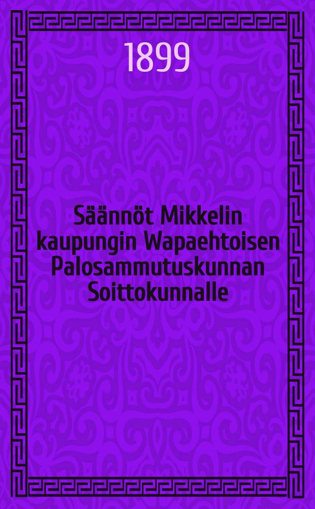 Säännöt Mikkelin kaupungin Wapaehtoisen Palosammutuskunnan Soittokunnalle