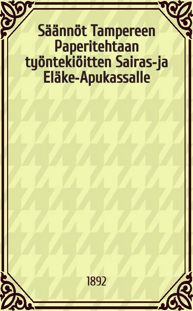 Säännöt Tampereen Paperitehtaan työntekiöitten Sairas-ja Eläke-Apukassalle