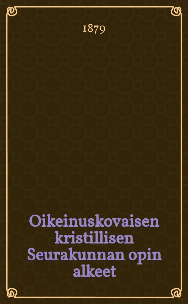 Oikeinuskovaisen kristillisen Seurakunnan opin alkeet
