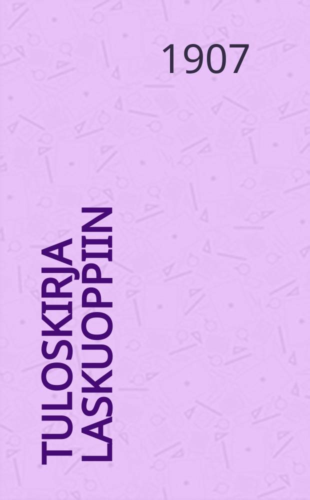 Tuloskirja laskuoppiin : Neliosastoisia kansakouluja varten