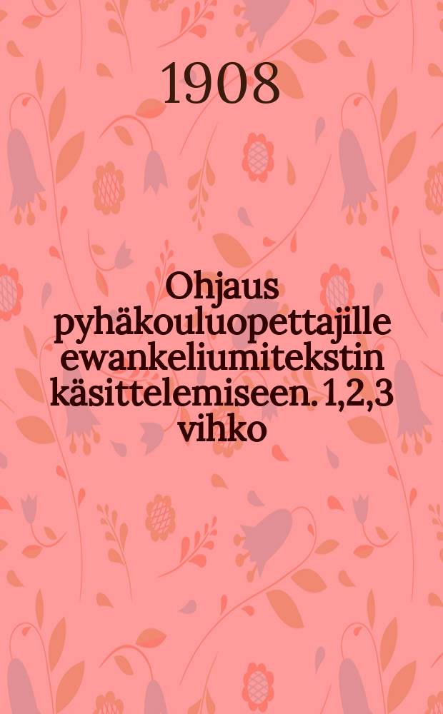 Ohjaus pyhäkouluopettajille ewankeliumitekstin käsittelemiseen. 1,2,3 vihko : Kolmas wuosikerta