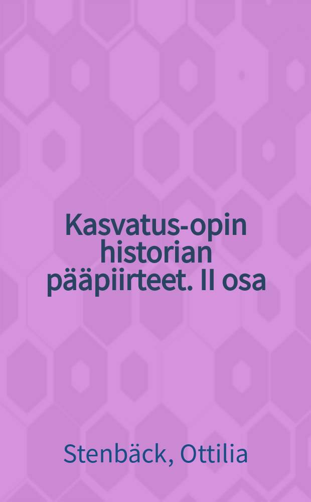 Kasvatus-opin historian p&auml;&auml;piirteet. II osa