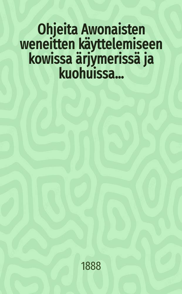 Ohjeita Awonaisten weneitten käyttelemiseen kowissa ärjymerissä ja kuohuissa...