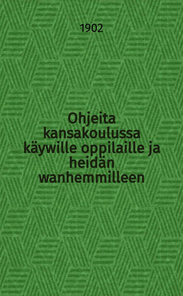 Ohjeita kansakoulussa käywille oppilaille ja heidän wanhemmilleen