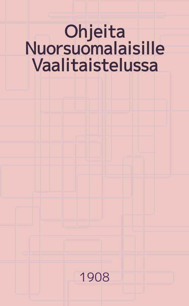 Ohjeita Nuorsuomalaisille Vaalitaistelussa