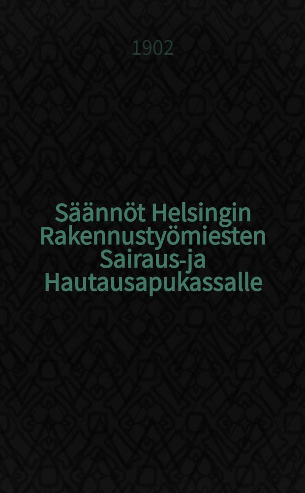 Säännöt Helsingin Rakennustyömiesten Sairaus-ja Hautausapukassalle
