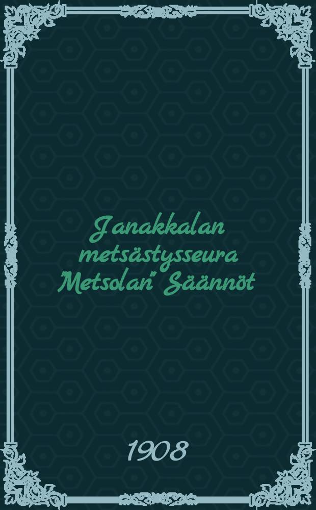 Janakkalan mets&auml;stysseura "Metsolan" S&auml;&auml;nn&ouml;t