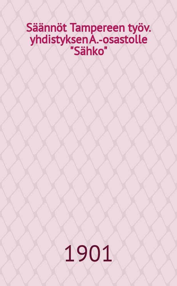 Säännöt Tampereen työv. yhdistyksen A.-osastolle "Sähko"