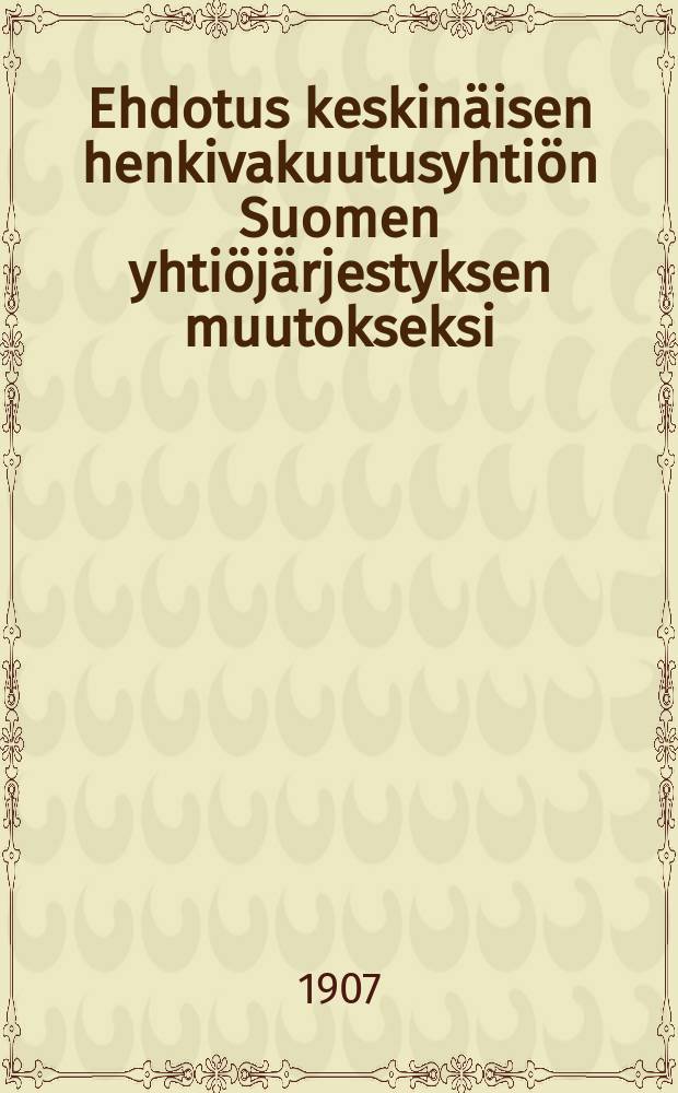 Ehdotus keskinäisen henkivakuutusyhtiön Suomen yhtiöjärjestyksen muutokseksi