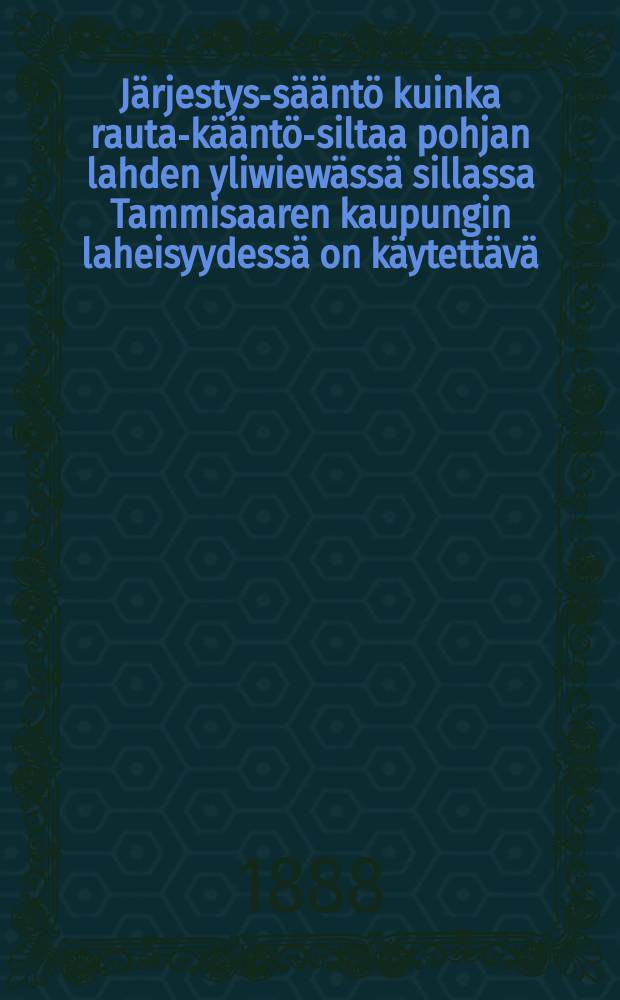 Järjestys-sääntö kuinka rauta-kääntö-siltaa pohjan lahden yliwiewässä sillassa Tammisaaren kaupungin laheisyydessä on käytettävä