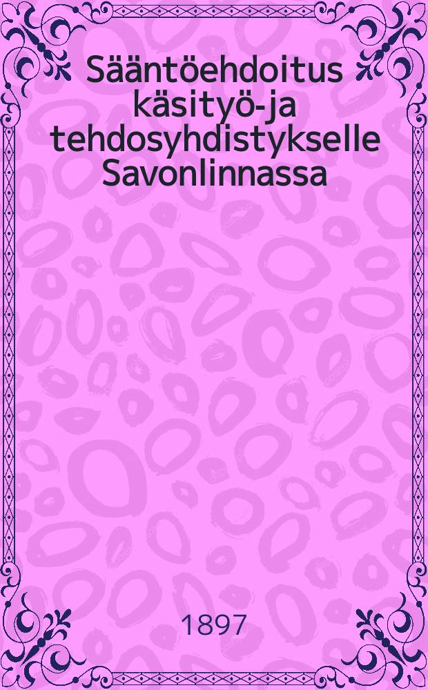 S&auml;&auml;nt&ouml;ehdoitus k&auml;sity&ouml;-ja tehdosyhdistykselle Savonlinnassa