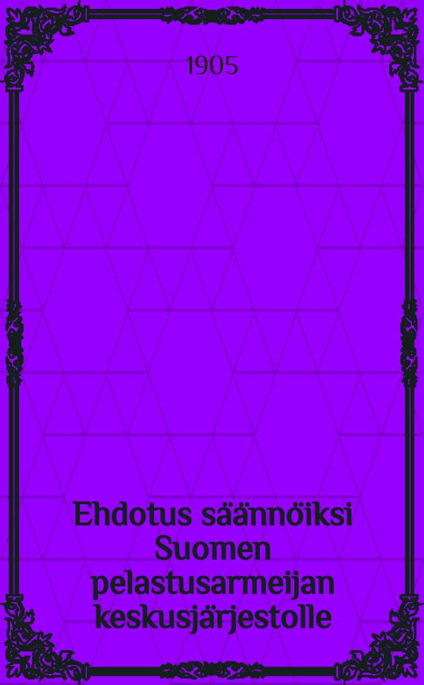 Ehdotus säännöiksi Suomen pelastusarmeijan keskusjärjestolle