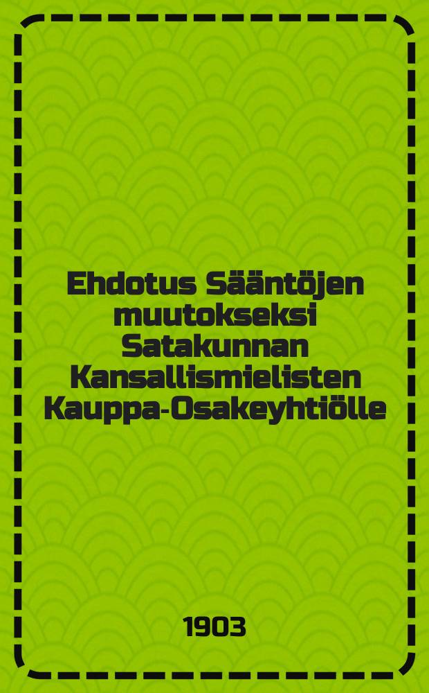 Ehdotus Sääntöjen muutokseksi Satakunnan Kansallismielisten Kauppa-Osakeyhtiölle