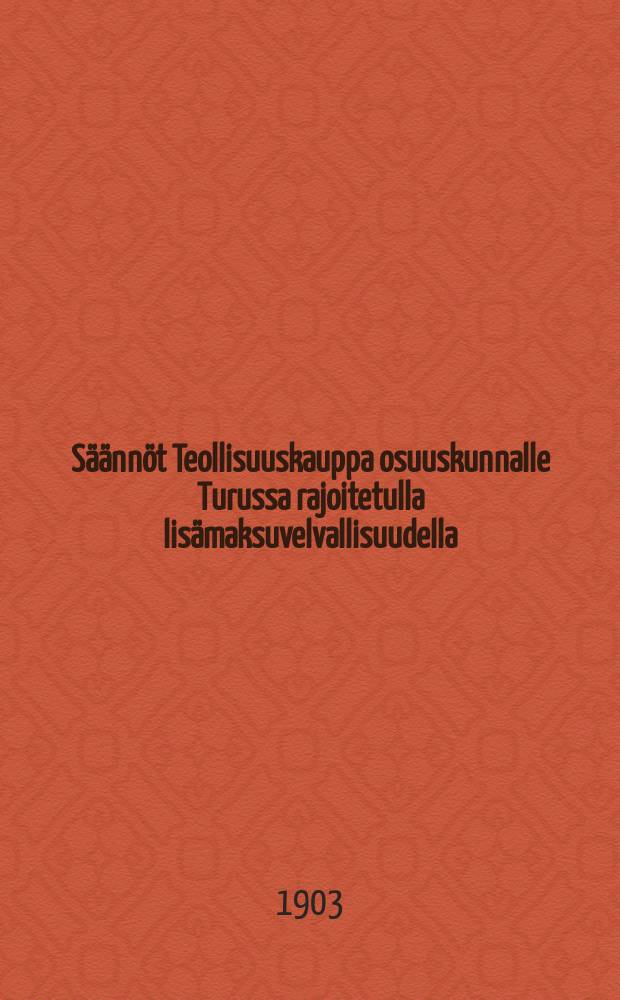 Säännöt Teollisuuskauppa osuuskunnalle Turussa rajoitetulla lisämaksuvelvallisuudella
