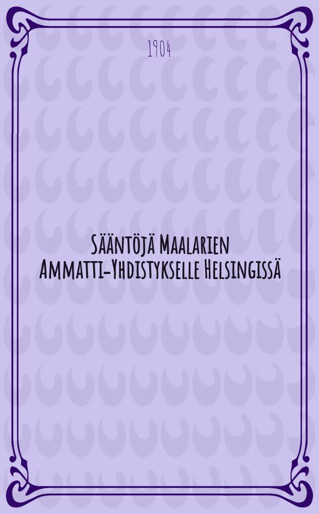 Sääntöjä Maalarien Ammatti-Yhdistykselle Helsingissä