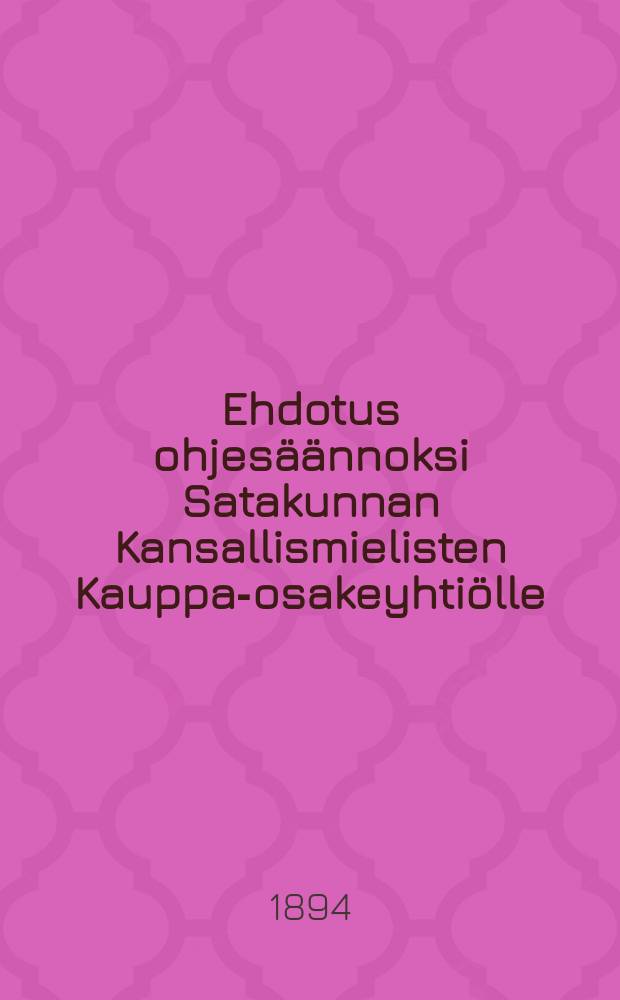 Ehdotus ohjesäännoksi Satakunnan Kansallismielisten Kauppa-osakeyhtiölle