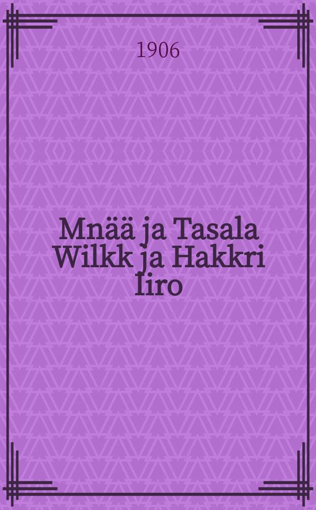 Mnää ja Tasala Wilkk ja Hakkri Iiro : Raumlaissi jaarituksia