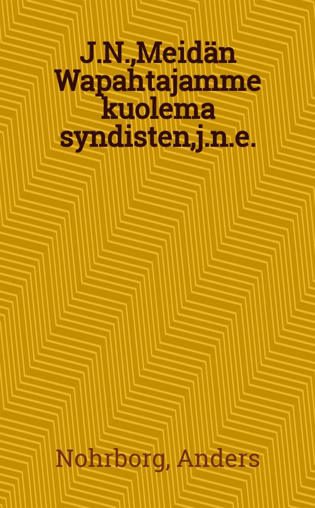 J.N.,Meidän Wapahtajamme kuolema syndisten,j.n.e.