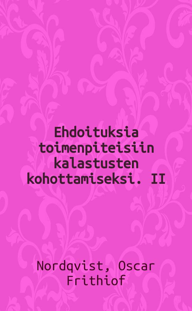Ehdoituksia toimenpiteisiin kalastusten kohottamiseksi. II